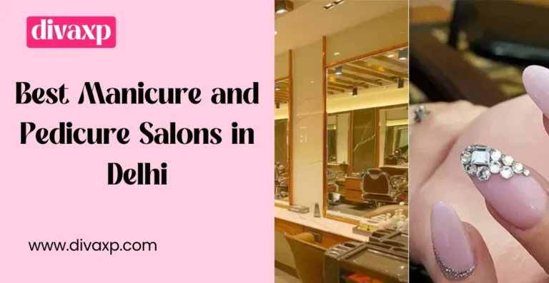 Best Manicure and Pedicure Salons in Delhi