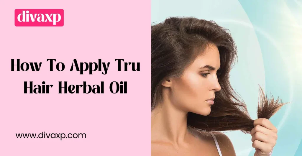 How To Apply Tru Hair Herbal Oil